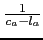 $ \frac{1}{c_a-l_a}$